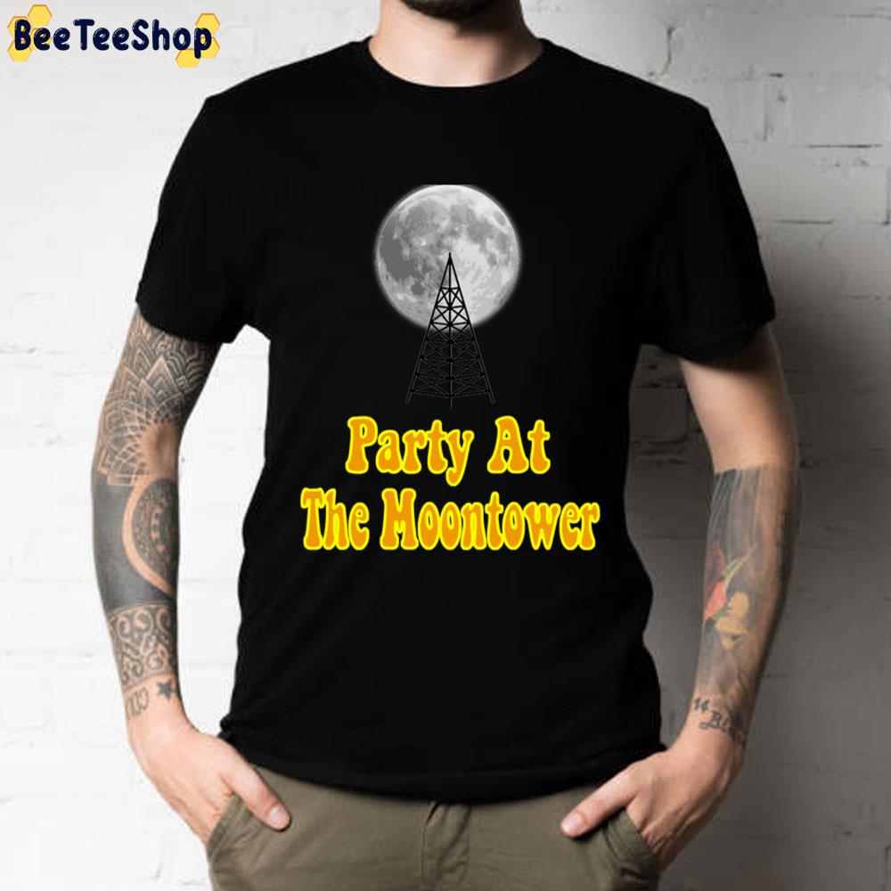 Party At The Moontower Dazed And Confused Unisex T-Shirt Party At The Moontower Dazed And Confused Unisex T-Shirt