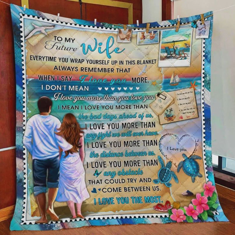 Personalized Sea Turtle To My Future Wife Quilt Blanket I Love You The Most Great Customized Blanket Gifts For Personalized Sea Turtle To My Future Wife Quilt Blanket I Love You The Most Great Customized Blanket Gifts For