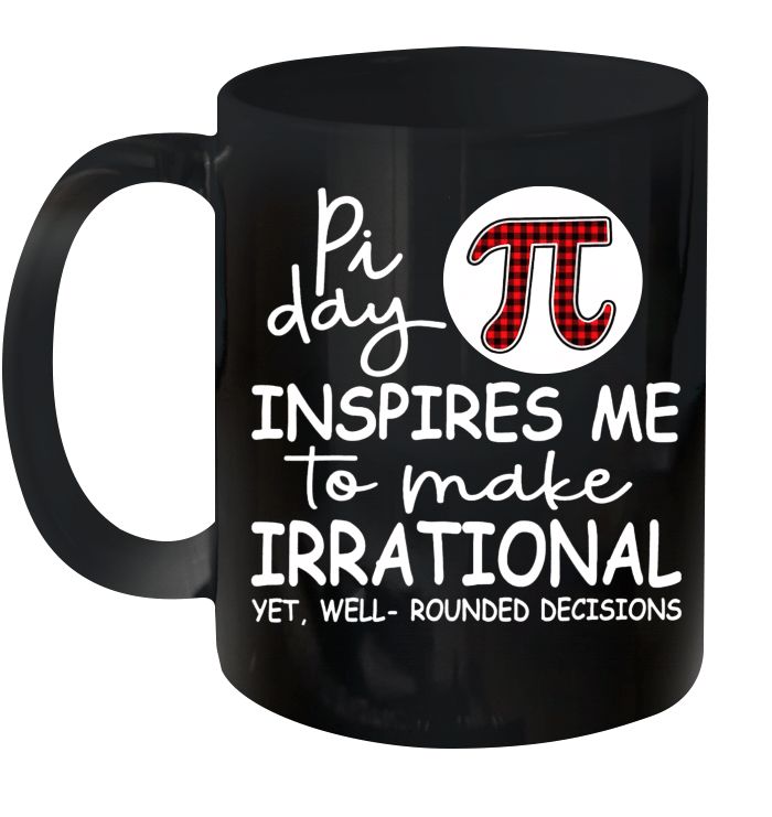 Pi Day Inspire Me To Make Irrational Yet Well Rounded Decisions Premium Sublime Ceramic Coffee Mug Black Pi Day Inspire Me To Make Irrational Yet Well Rounded Decisions Premium Sublime Ceramic Coffee Mug Black