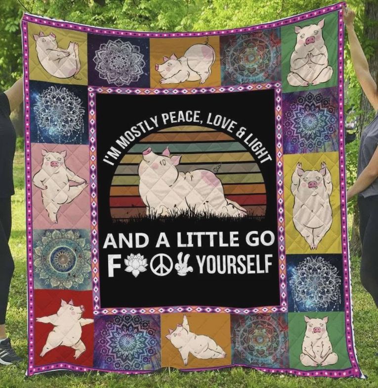 Pig I'm Mostly Peace Love And Light And A Little Go Fuck Yourself Quilt Blanket Great Customized Blanket Gifts For Pig I'm Mostly Peace Love And Light And A Little Go Fuck Yourself Quilt Blanket Great Customized Blanket Gifts For