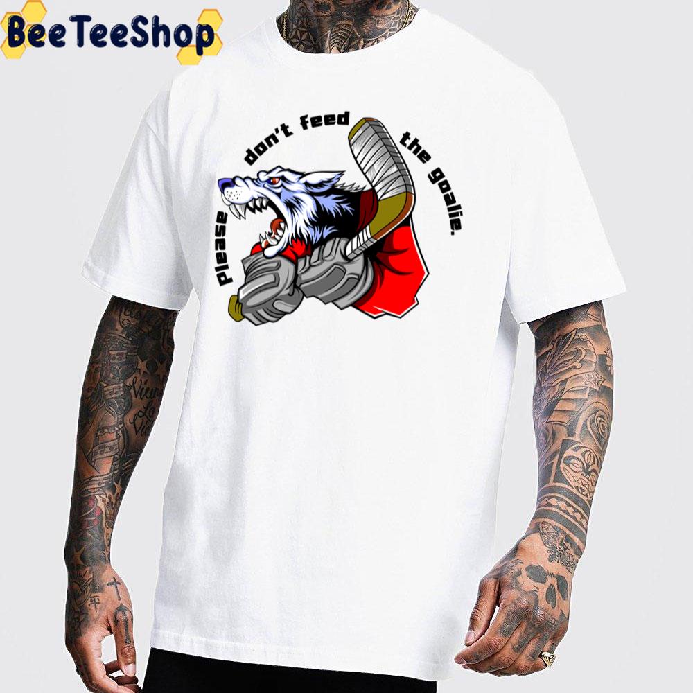 Please Don't Feed The Goalie Wolf Hockey Player Unisex T-Shirt Please Don't Feed The Goalie Wolf Hockey Player Unisex T-Shirt