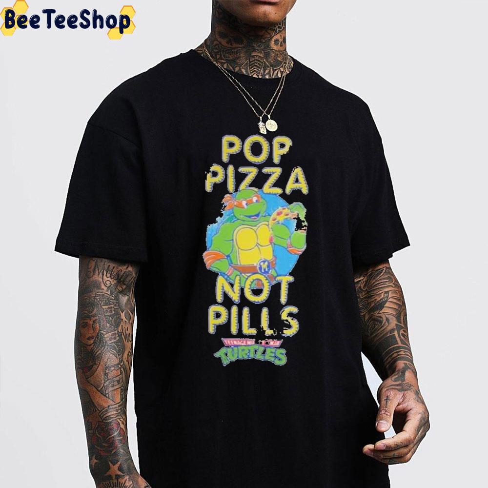 Pop Pizza Not Pills Teenage Mutant Ninja Turtles Unisex T-Shirt Pop Pizza Not Pills Teenage Mutant Ninja Turtles Unisex T-Shirt