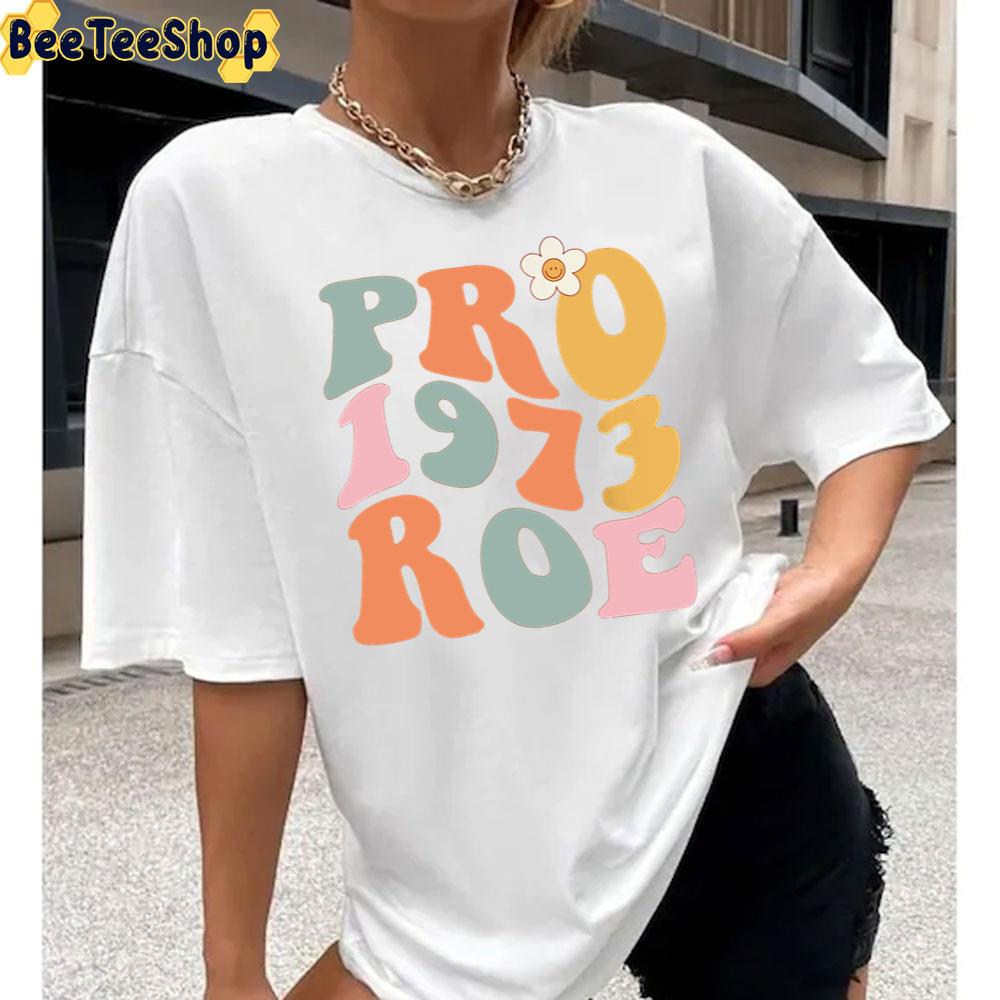 Pro 1973 Roe Pro Choice Roe Vs Wade Unisex T-Shirt Pro 1973 Roe Pro Choice Roe Vs Wade Unisex T-Shirt