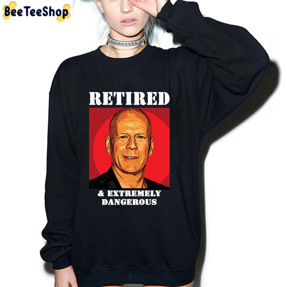 Retired And Extremely Dangerous Bruce Willis Unisex T-Shirt Retired And Extremely Dangerous Bruce Willis Unisex T-Shirt