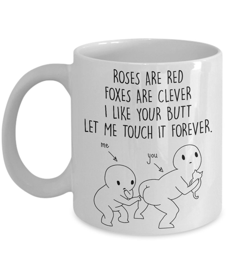 Roses Are Red Foxes Are Clever I Like Your Butt Let Me Touch It Forever Premium Sublime Ceramic Coffee Mug White Roses Are Red Foxes Are Clever I Like Your Butt Let Me Touch It Forever Premium Sublime Ceramic Coffee Mug White