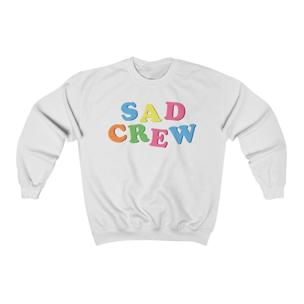 Sad Crew Unisex Sweatshirt Sad Crew Unisex Sweatshirt