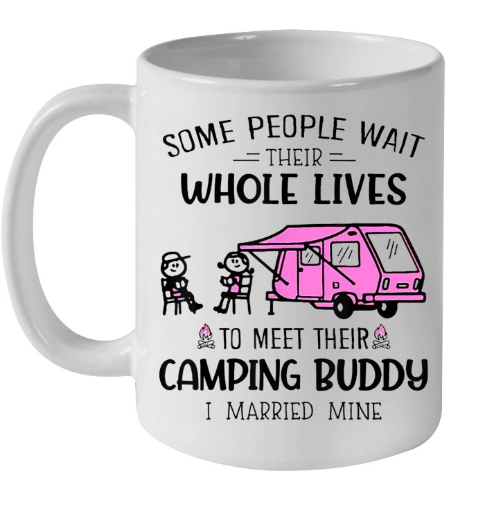 Some People Wait Their Whole Lives To Meet Camping Buddy I Married Mine Premium Sublime Ceramic Coffee Mug White Some People Wait Their Whole Lives To Meet Camping Buddy I Married Mine Premium Sublime Ceramic Coffee Mug White