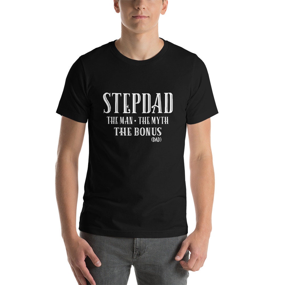 Stepdad The Man The Myth The Bonus Dad Father's Day Unisex T-Shirt Stepdad The Man The Myth The Bonus Dad Father's Day Unisex T-Shirt