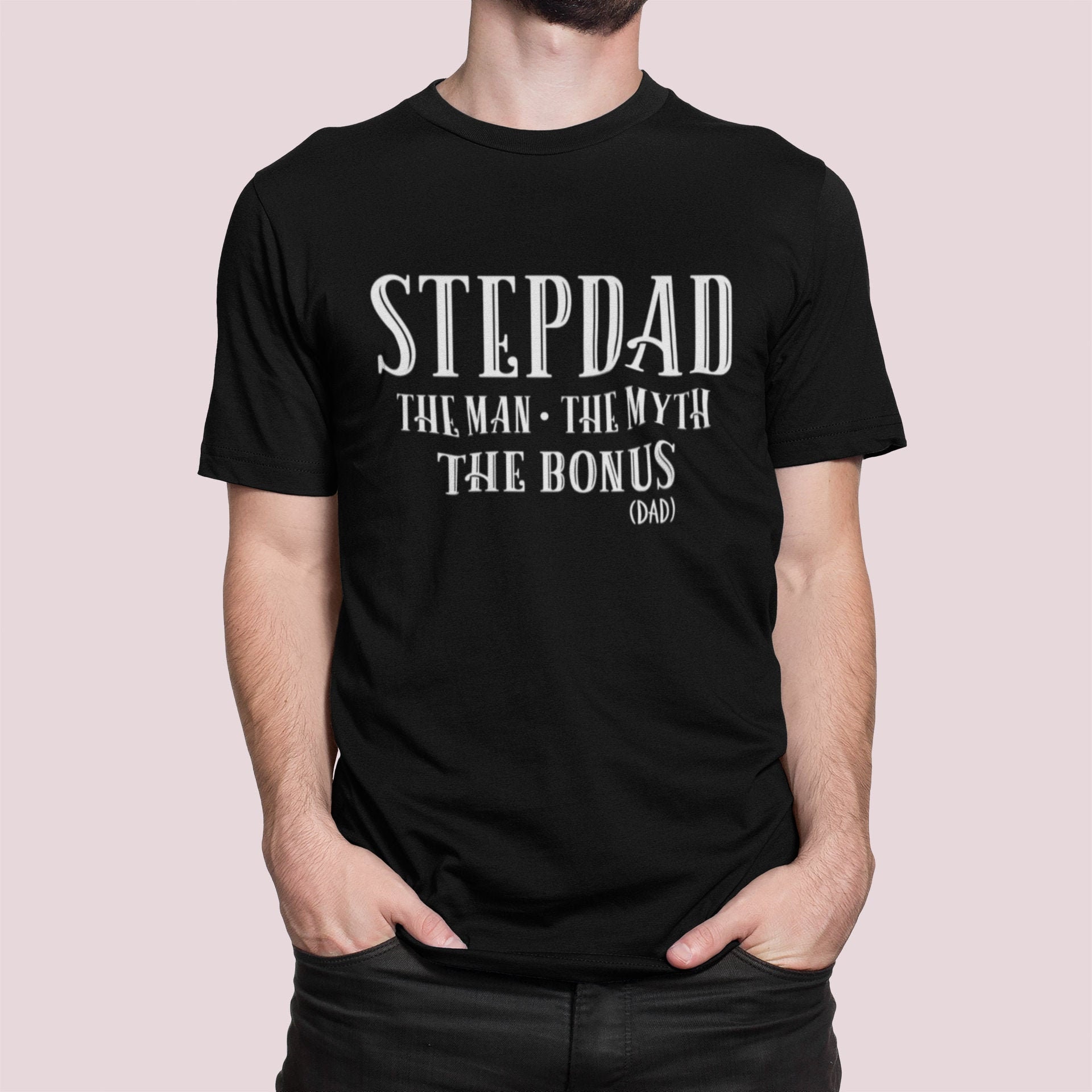 Stepdad The Man The Myth The Bonus Dad Father's Day Unisex T-Shirt Stepdad The Man The Myth The Bonus Dad Father's Day Unisex T-Shirt
