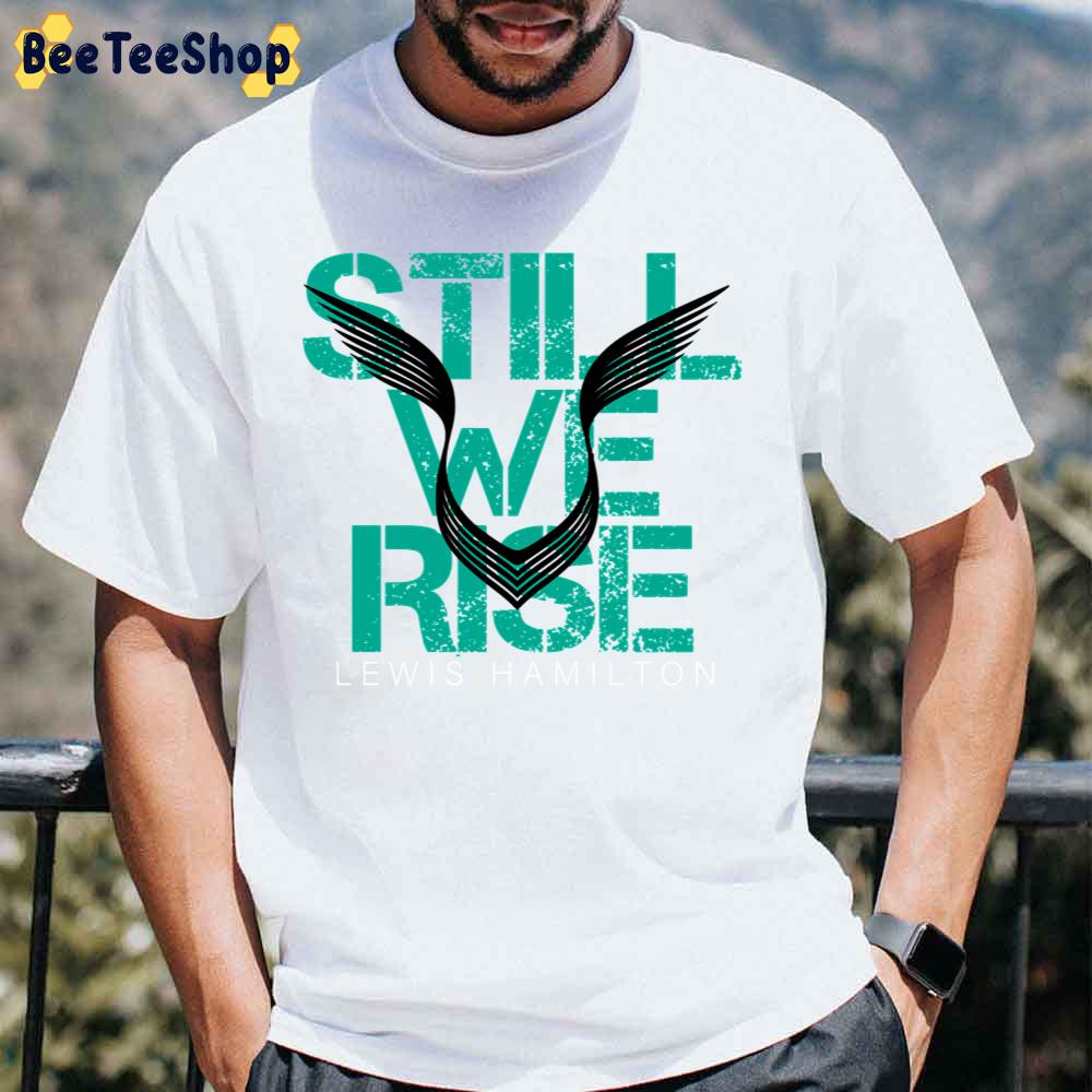 Still We Rise Lewis Hamilton F1 44 Racing Unisex T-Shirt Still We Rise Lewis Hamilton F1 44 Racing Unisex T-Shirt
