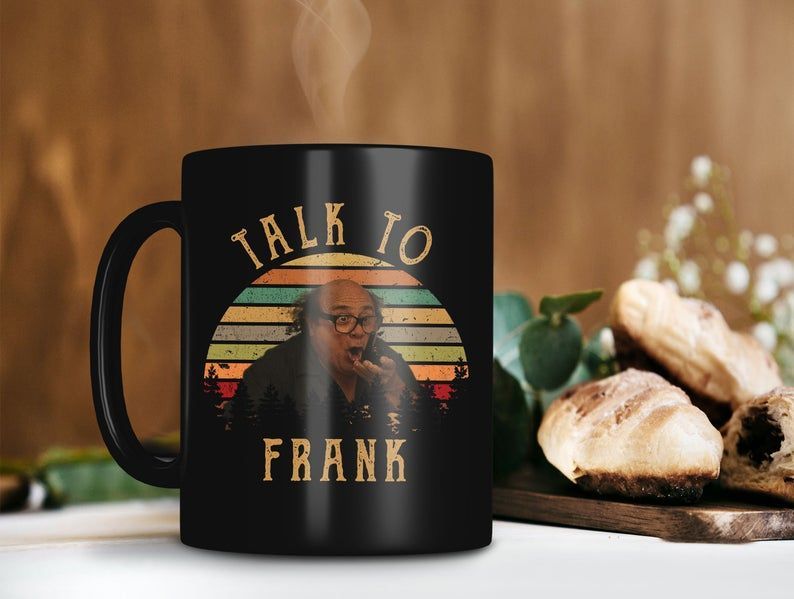 Talk To Frank Frank Reynolds Mug It's Always Sunny In Philadelphia Mug Retro Vintage Premium Sublime Ceramic Coffee Mug Black Talk To Frank Frank Reynolds Mug It's Always Sunny In Philadelphia Mug Retro Vintage Premium Sublime Ceramic Coffee Mug Black