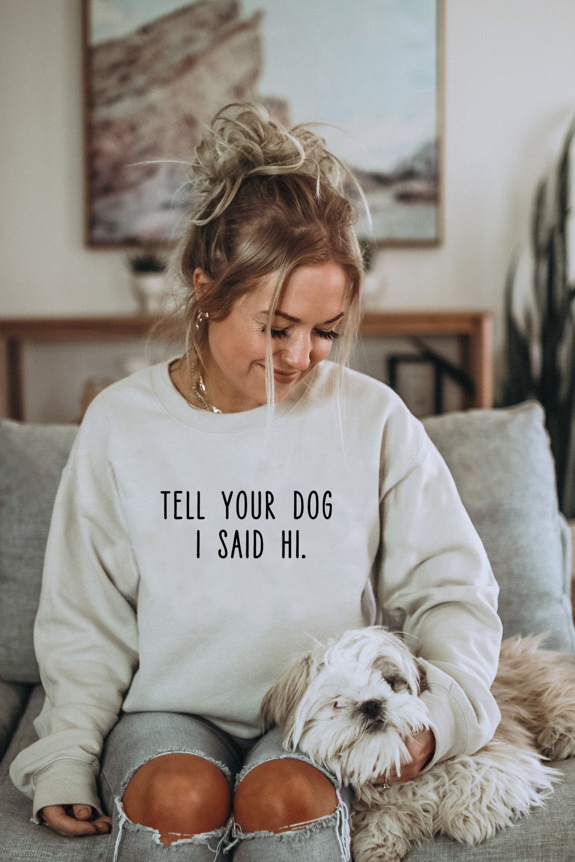 Tell Your Dog I Said Hi Dog Lover Unisex Sweatshirt Tell Your Dog I Said Hi Dog Lover Unisex Sweatshirt