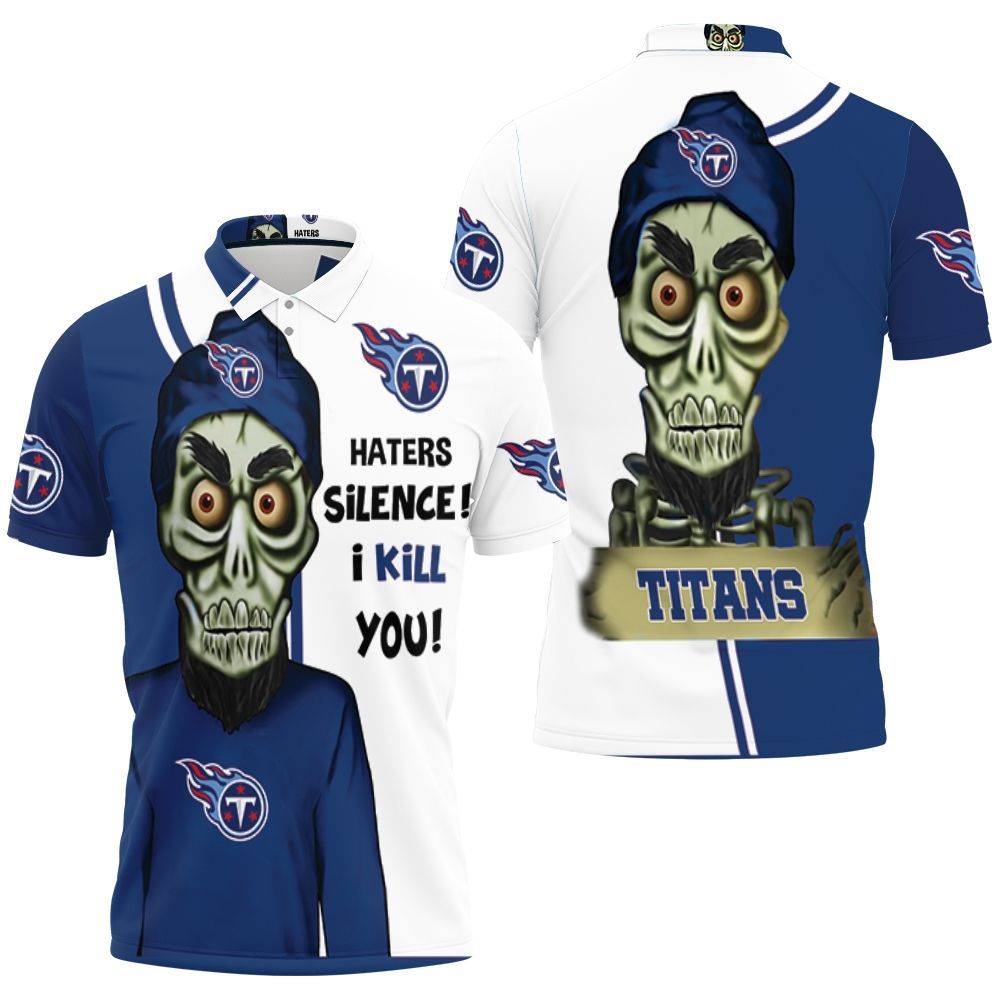 Tennessee Titans Haters I Kill You 3d Polo Shirt All Over Print Shirt 3d T-shirt Tennessee Titans Haters I Kill You 3d Polo Shirt All Over Print Shirt 3d T-shirt