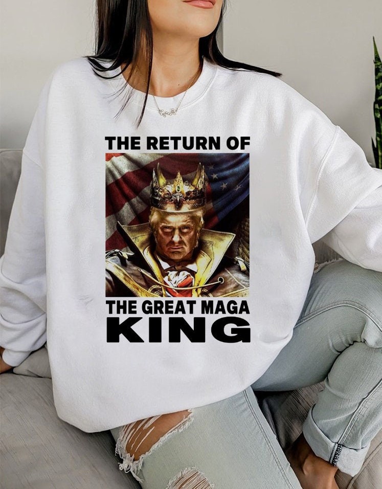 The Return Of The Great Maga King Trump Art Unisex Sweatshirt The Return Of The Great Maga King Trump Art Unisex Sweatshirt