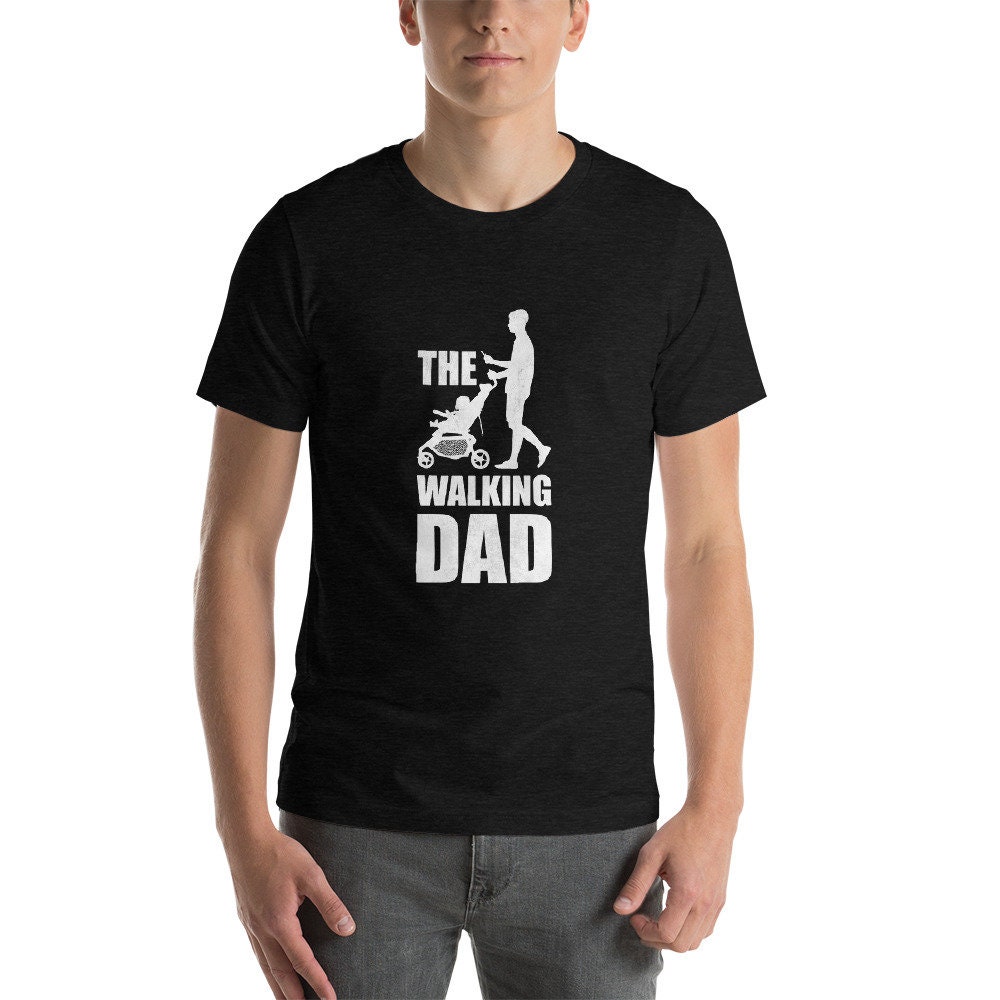The Walking Dad Funny Father's Day Unisex T-Shirt The Walking Dad Funny Father's Day Unisex T-Shirt
