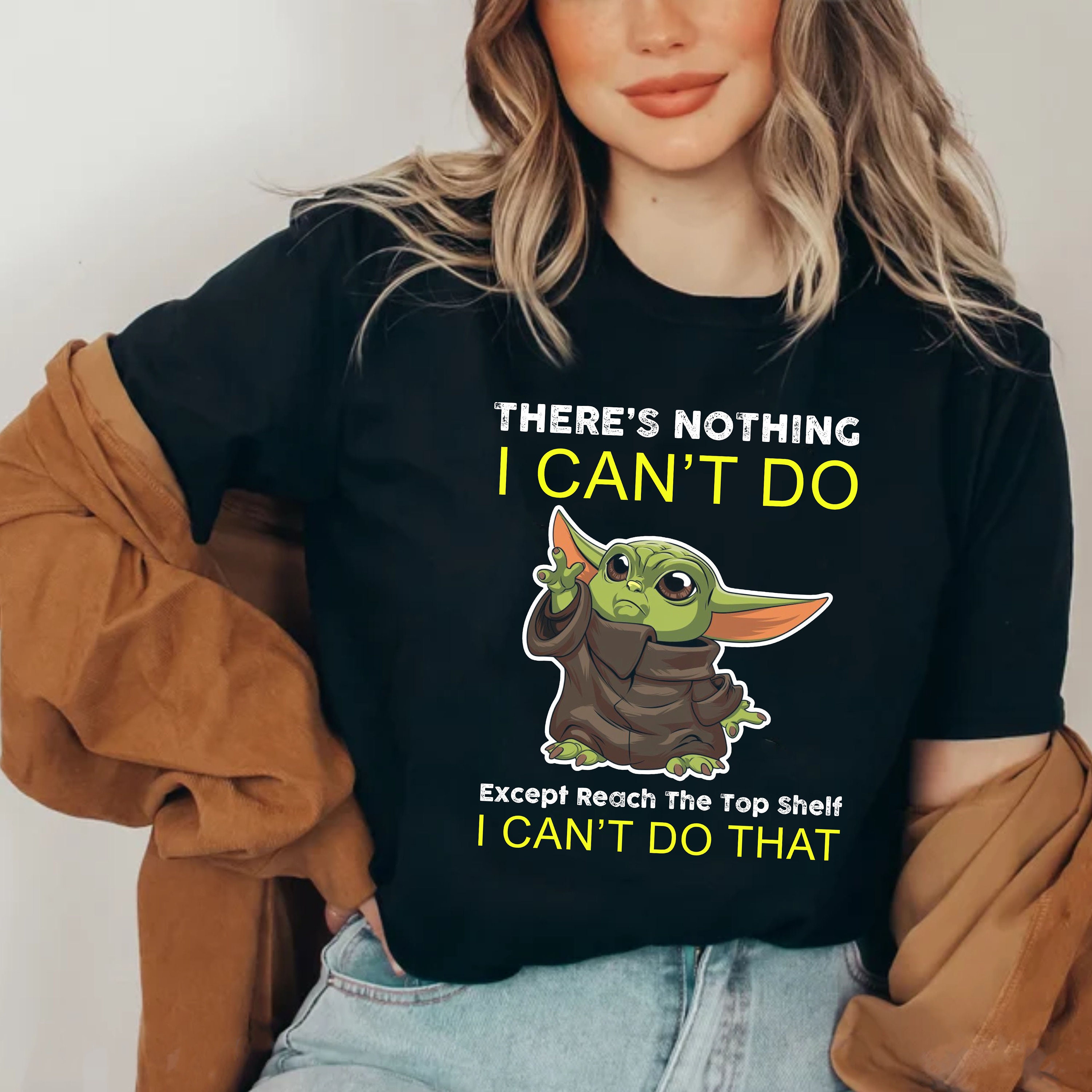 There's Nothing I Can't Do Except Reach The Top Shelf I Can't Do That Baby Yoda Unisex T-Shirt There's Nothing I Can't Do Except Reach The Top Shelf I Can't Do That Baby Yoda Unisex T-Shirt