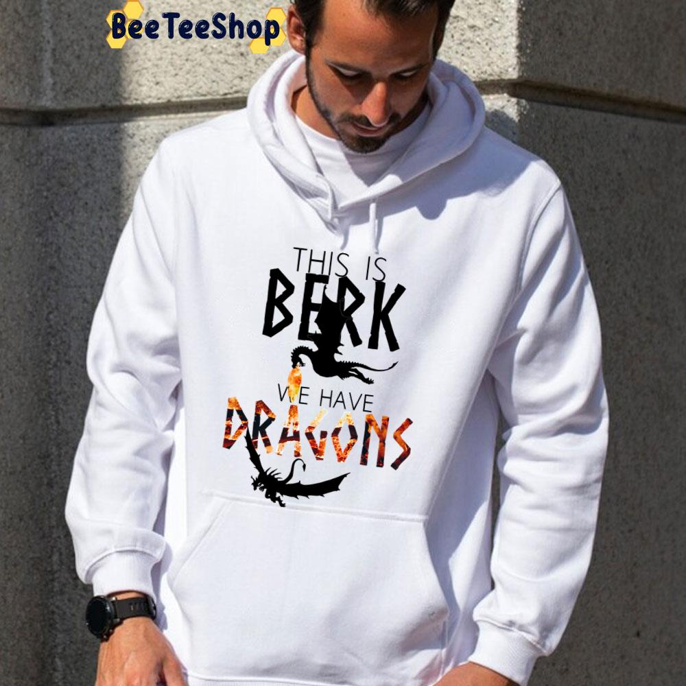 This Is Berk We Have Dragons How To Train Your Dragon Unisex T-Shirt This Is Berk We Have Dragons How To Train Your Dragon Unisex T-Shirt