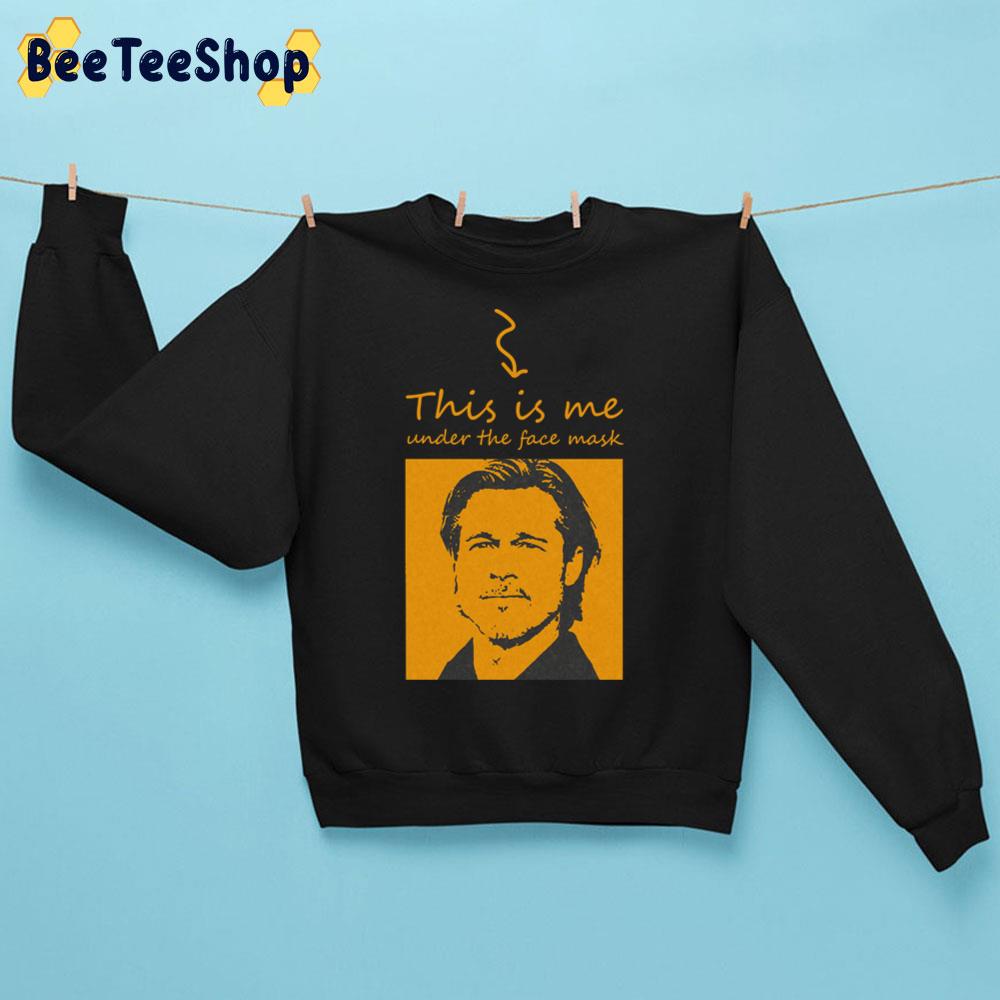 This Is Me Under Face Mask Brad Pitt Unisex Sweatshirt This Is Me Under Face Mask Brad Pitt Unisex Sweatshirt