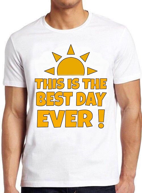 This Is The Best Day Ever Unisex T-Shirt This Is The Best Day Ever Unisex T-Shirt