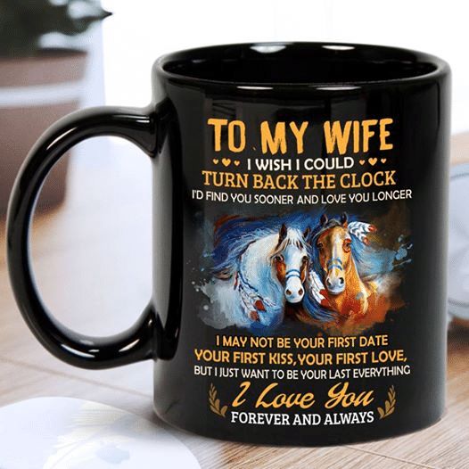 To My Wife I Wish I Could Turn Back The Clock I'd Find You Sooner And Love Longer I Love You Premium Sublime Ceramic Coffee Mug Black To My Wife I Wish I Could Turn Back The Clock I'd Find You Sooner And Love Longer I Love You Premium Sublime Ceramic Coffee Mug Black