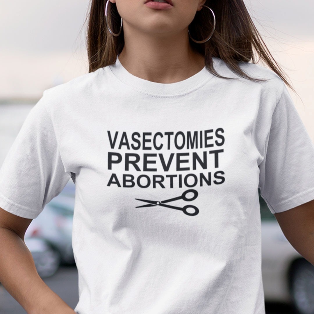 Vasectomies Prevent Abortions Prochoice Womens Rights Unisex T-Shirt Vasectomies Prevent Abortions Prochoice Womens Rights Unisex T-Shirt