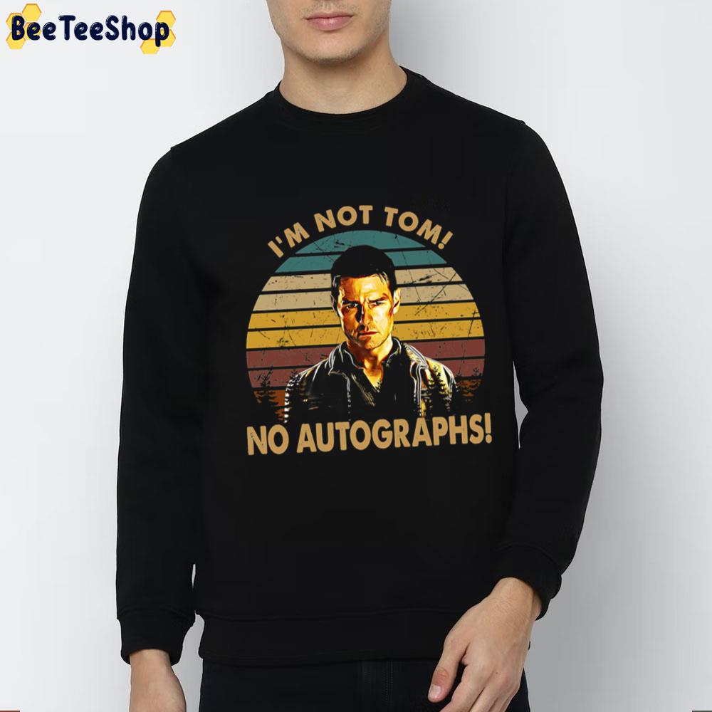 Vintage I'm Not Tom No Autographs Design Unisex T-Shirt Vintage I'm Not Tom No Autographs Design Unisex T-Shirt