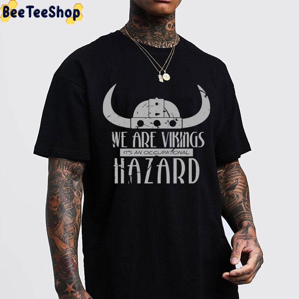 We Are Vikings It's An Occupational Hazard How To Train Your Dragon Unisex T-Shirt We Are Vikings It's An Occupational Hazard How To Train Your Dragon Unisex T-Shirt