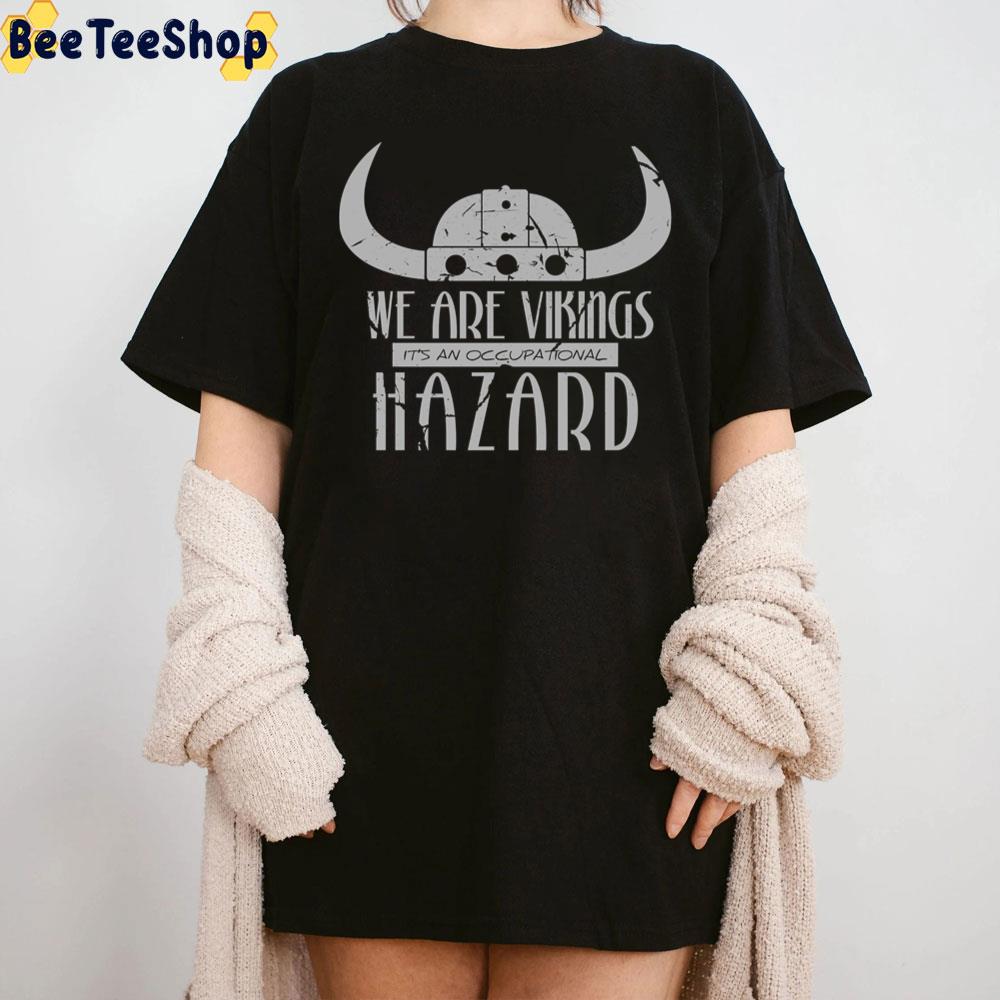 We Are Vikings It's An Occupational Hazard How To Train Your Dragon Unisex T-Shirt We Are Vikings It's An Occupational Hazard How To Train Your Dragon Unisex T-Shirt