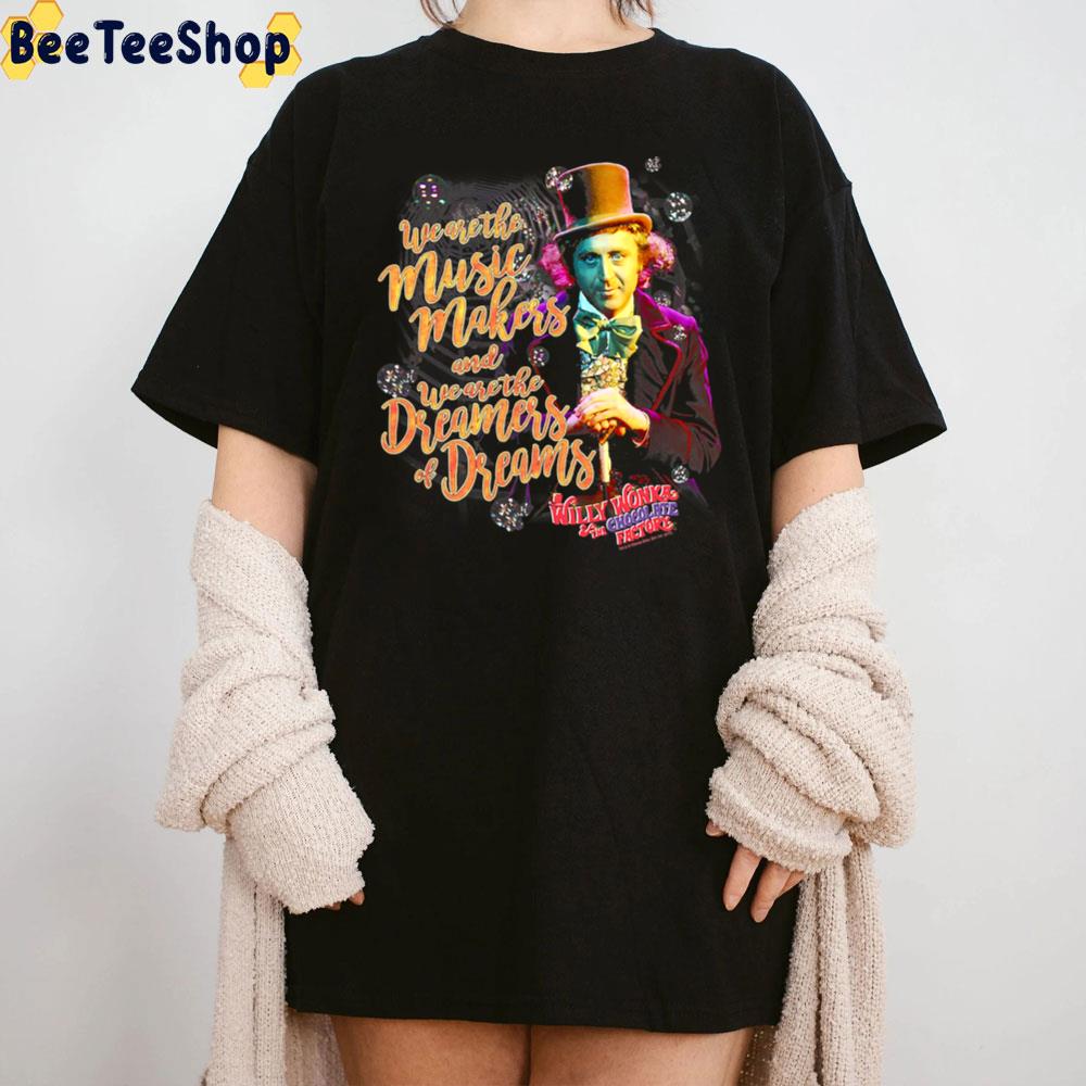 We Wre The Music Makers And We Aer Thw Dreamers Of Dream Willy Wonka Unisex T-Shirt We Wre The Music Makers And We Aer Thw Dreamers Of Dream Willy Wonka Unisex T-Shirt