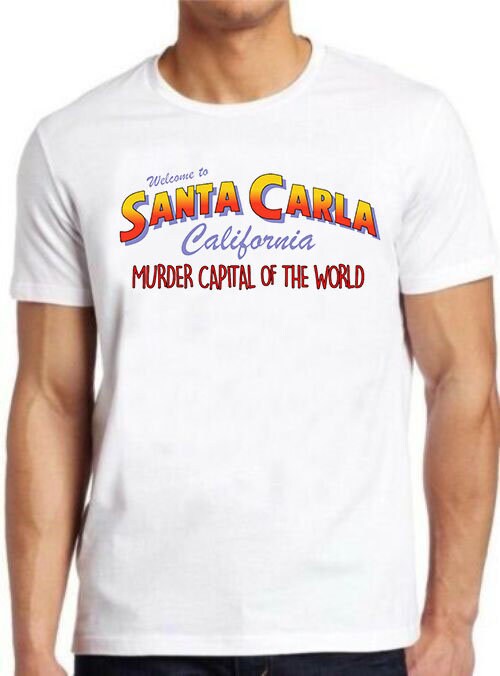 Welcome To Santa Carla Caligronia Murder Capital Of The World Unisex T-Shirt Welcome To Santa Carla Caligronia Murder Capital Of The World Unisex T-Shirt
