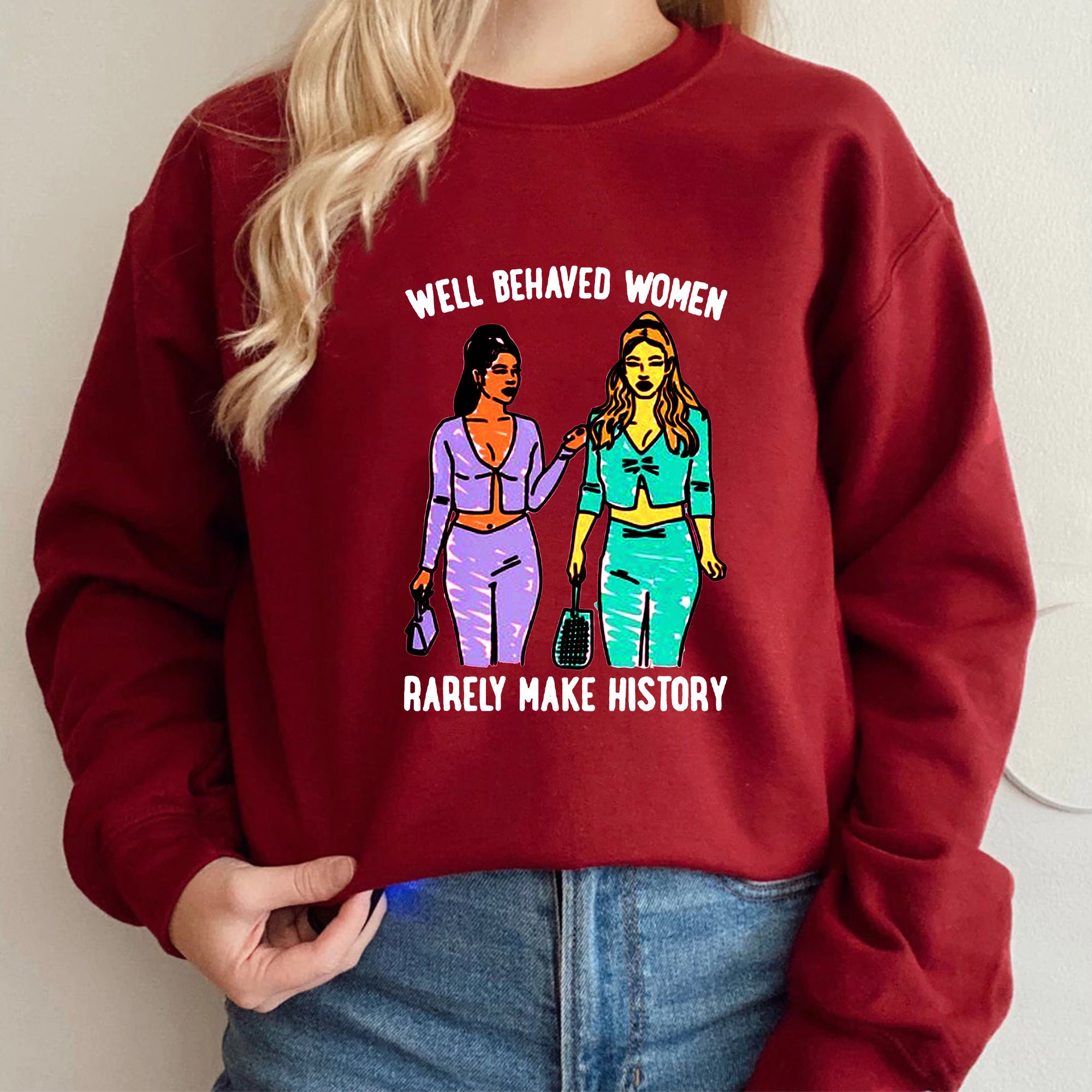 Well Behaved Women Rarely Make History Unisex Sweatshirt Well Behaved Women Rarely Make History Unisex Sweatshirt