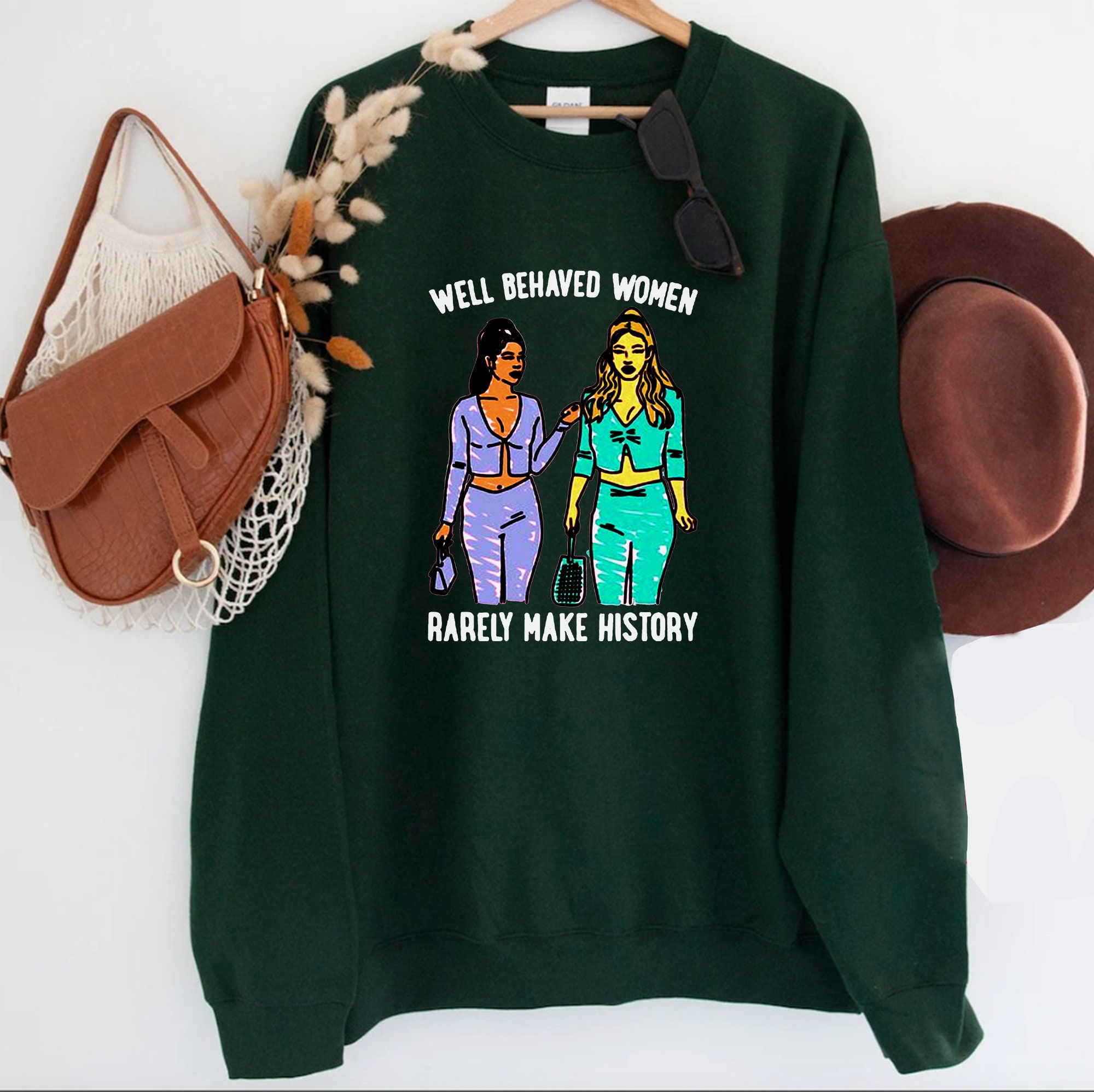 Well Behaved Women Rarely Make History Unisex Sweatshirt Well Behaved Women Rarely Make History Unisex Sweatshirt