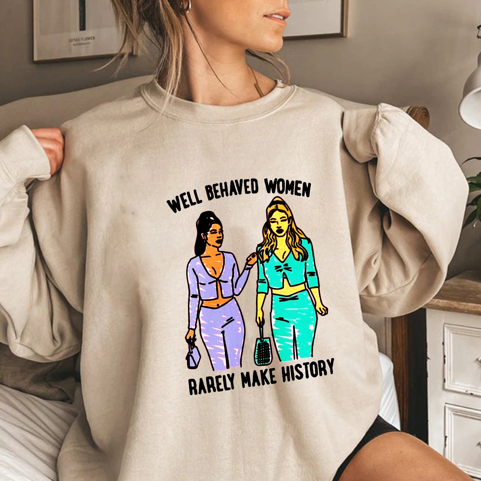 Well Behaved Women Rarely Make History Unisex Sweatshirt Well Behaved Women Rarely Make History Unisex Sweatshirt