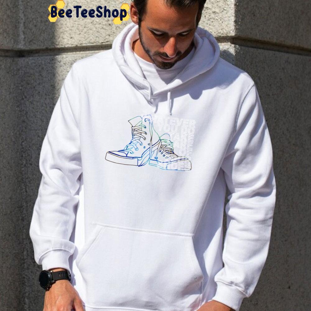 Whatever You Do Take Care Of Your Shoes Unisex T-Shirt Whatever You Do Take Care Of Your Shoes Unisex T-Shirt