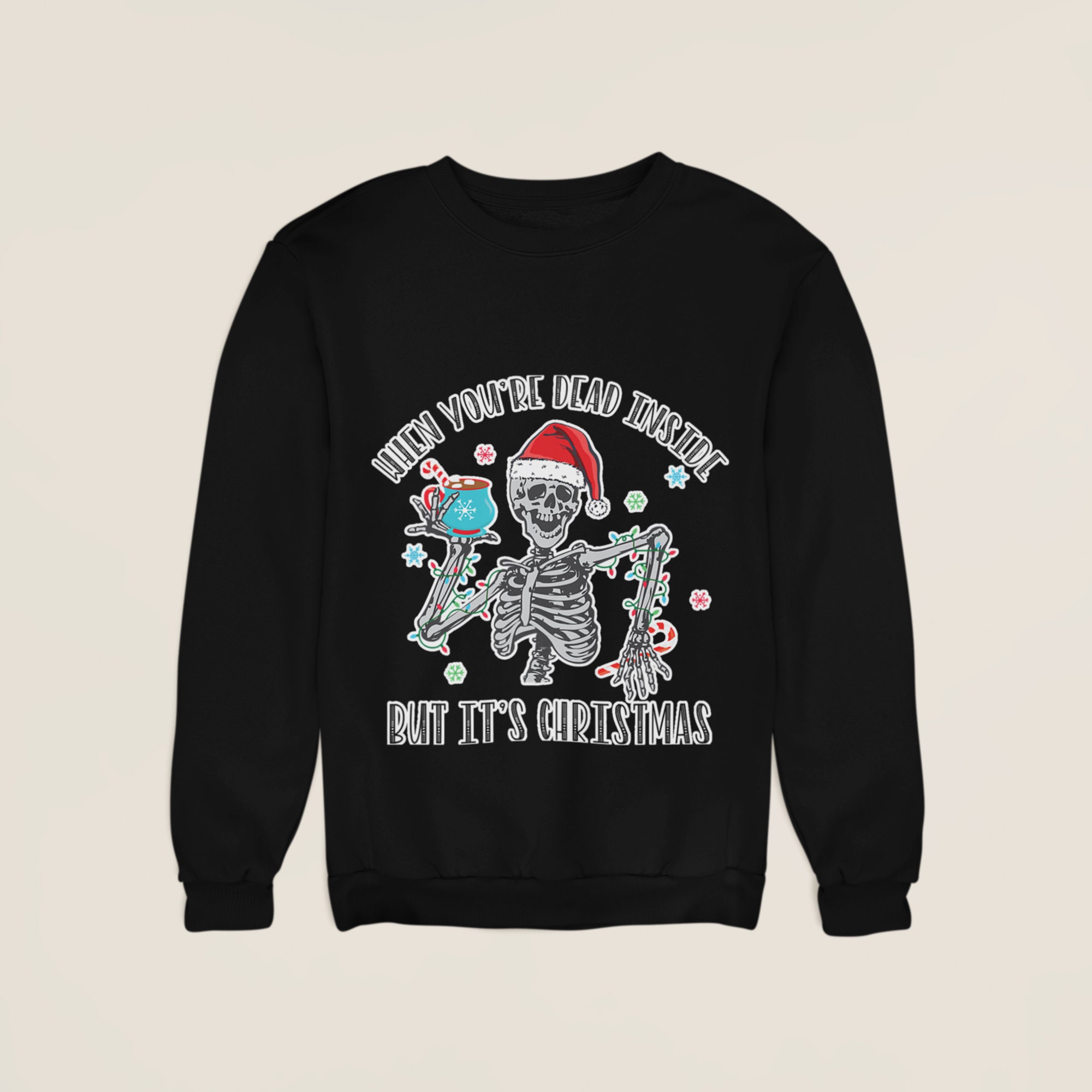 When You're Dead Inside But It's Christmas Season Funny Christmas Unisex Sweatshirt When You're Dead Inside But It's Christmas Season Funny Christmas Unisex Sweatshirt
