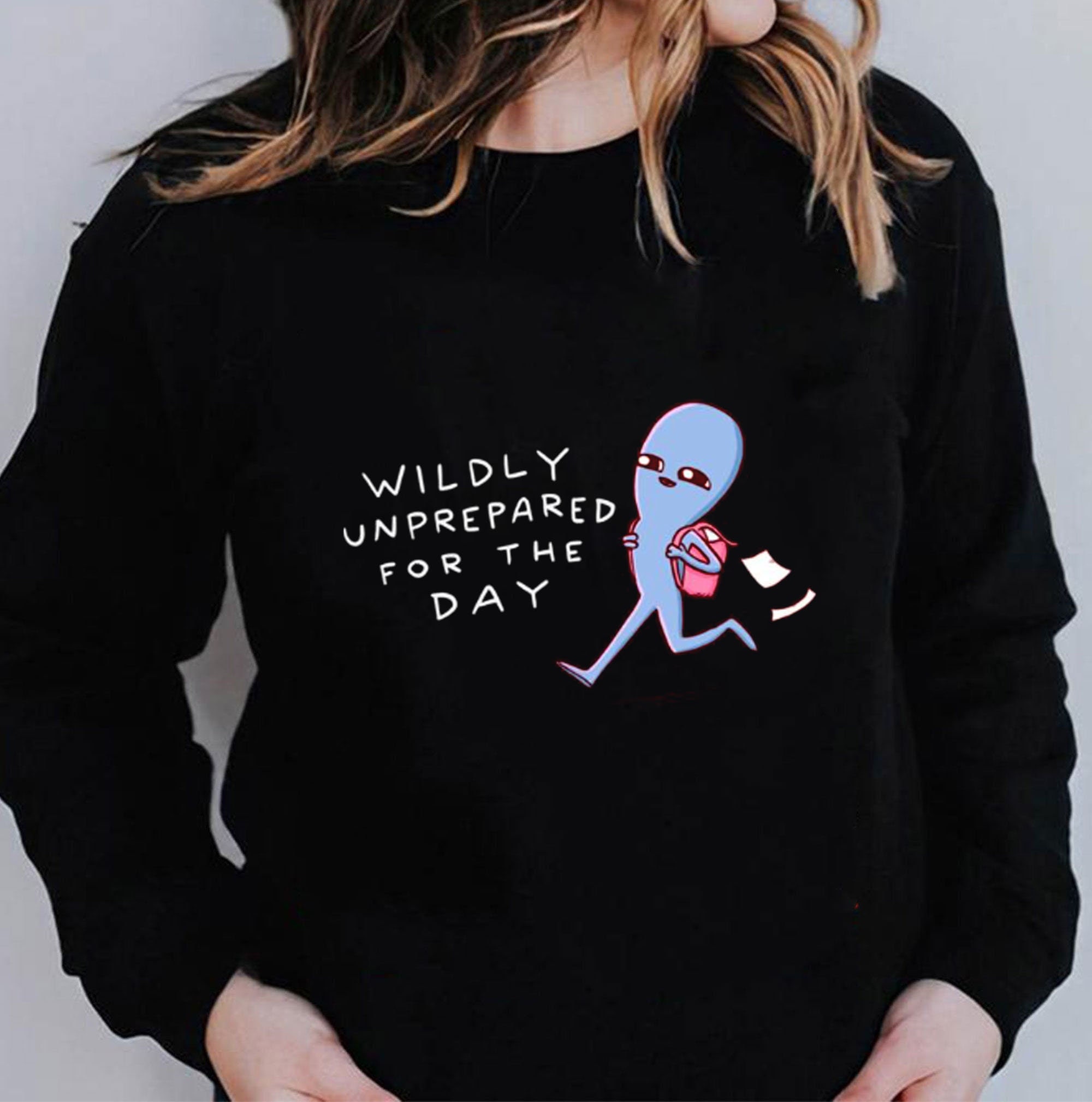 Wildly Unprepared For The Day Funny Unisex T-Shirt Wildly Unprepared For The Day Funny Unisex T-Shirt