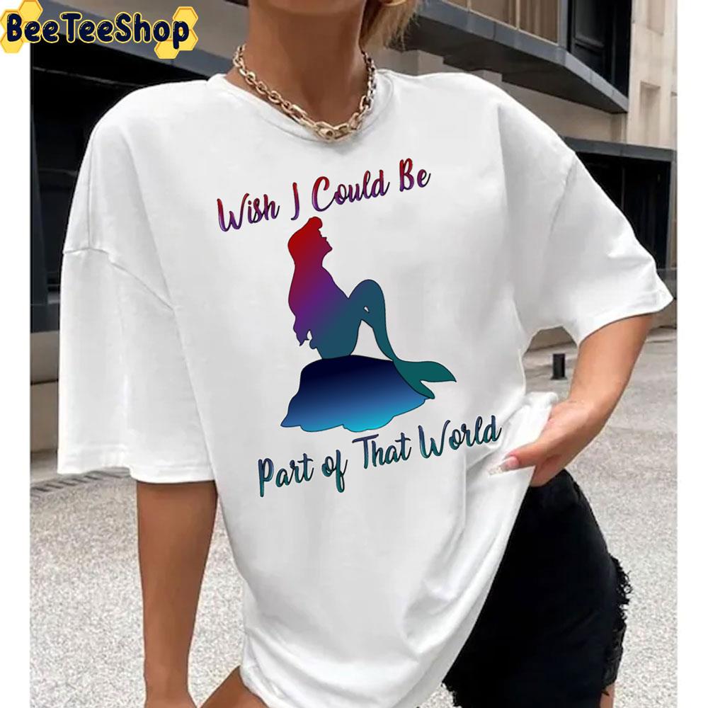 Wish I Could Be Part Of That Word The Little Mermaid Unisex T-Shirt Wish I Could Be Part Of That Word The Little Mermaid Unisex T-Shirt