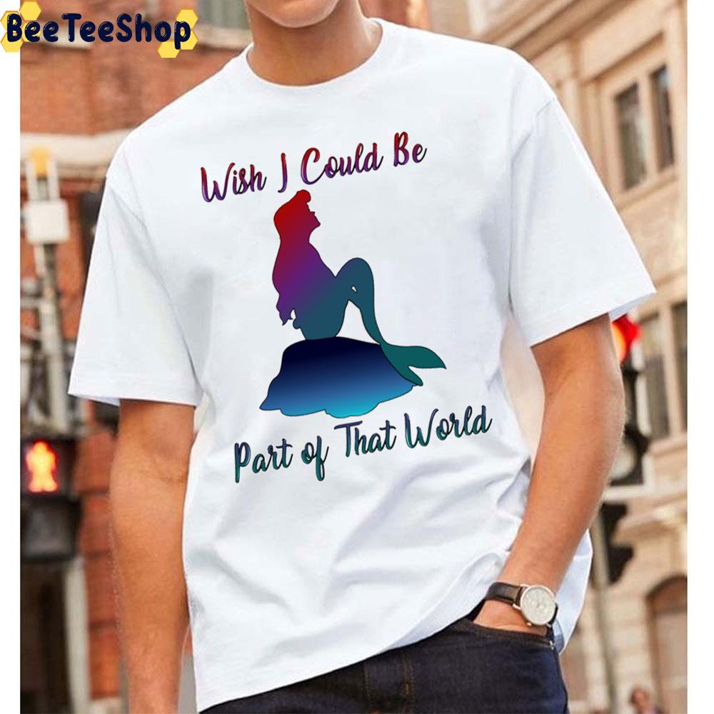 Wish I Could Be Part Of That Word The Little Mermaid Unisex T-Shirt Wish I Could Be Part Of That Word The Little Mermaid Unisex T-Shirt