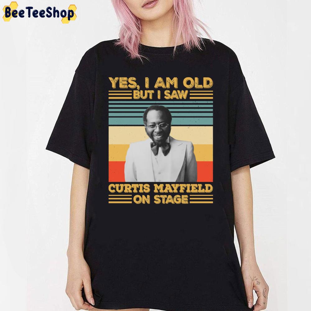 Yes I'm Old But I Saw Curtis Mayfield On Stage Unisex T-Shirt Yes I'm Old But I Saw Curtis Mayfield On Stage Unisex T-Shirt