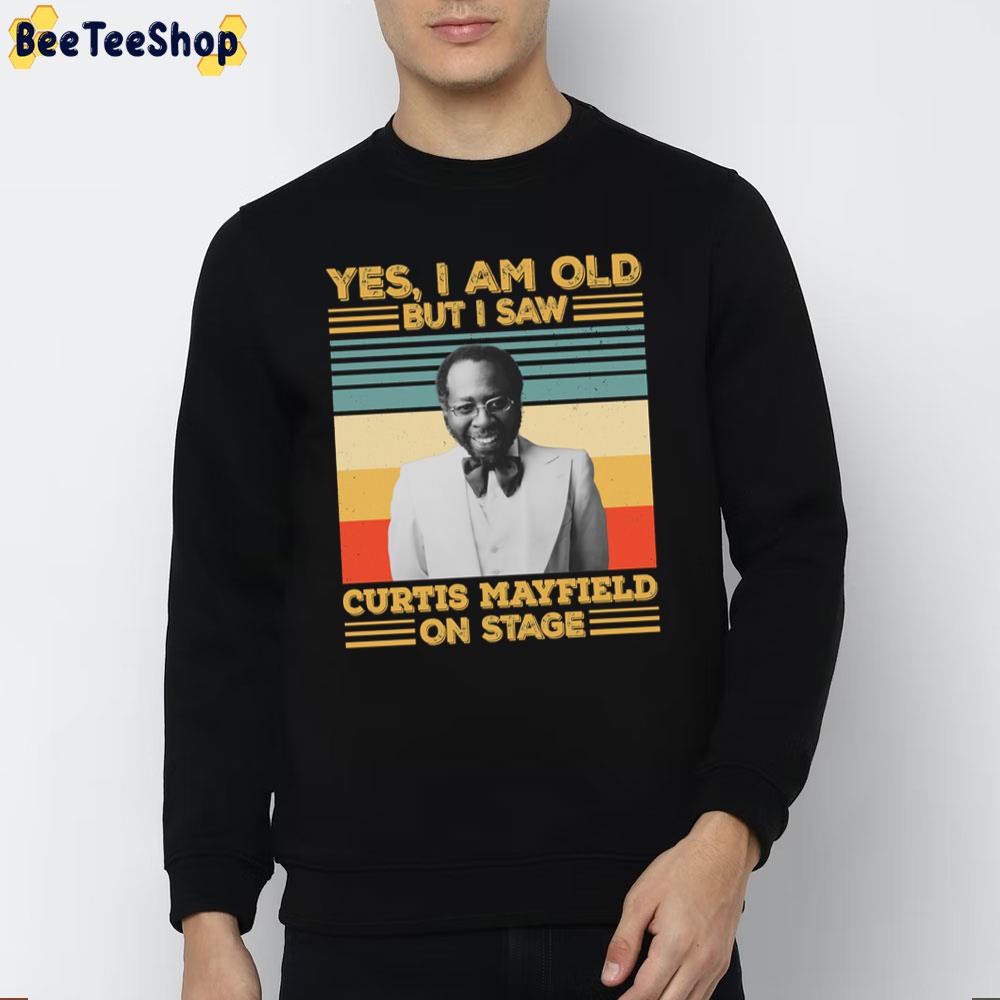 Yes I'm Old But I Saw Curtis Mayfield On Stage Unisex T-Shirt Yes I'm Old But I Saw Curtis Mayfield On Stage Unisex T-Shirt