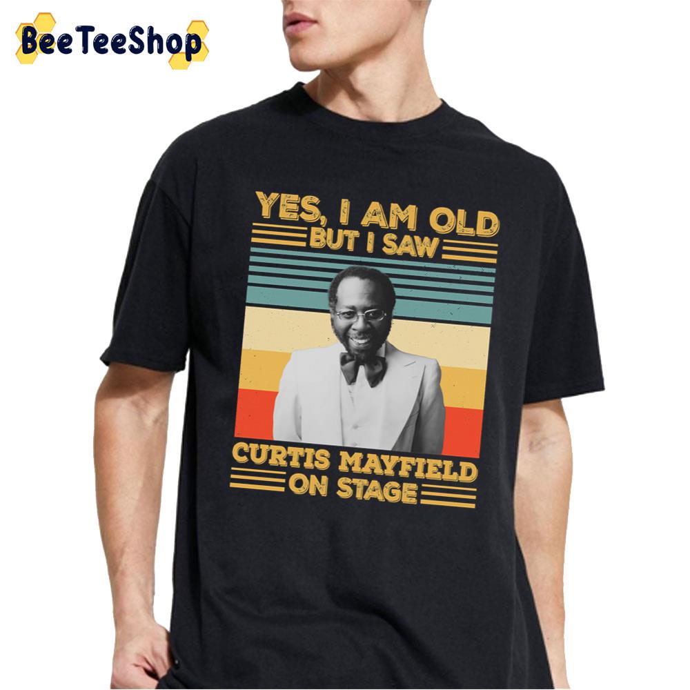 Yes I'm Old But I Saw Curtis Mayfield On Stage Unisex T-Shirt Yes I'm Old But I Saw Curtis Mayfield On Stage Unisex T-Shirt