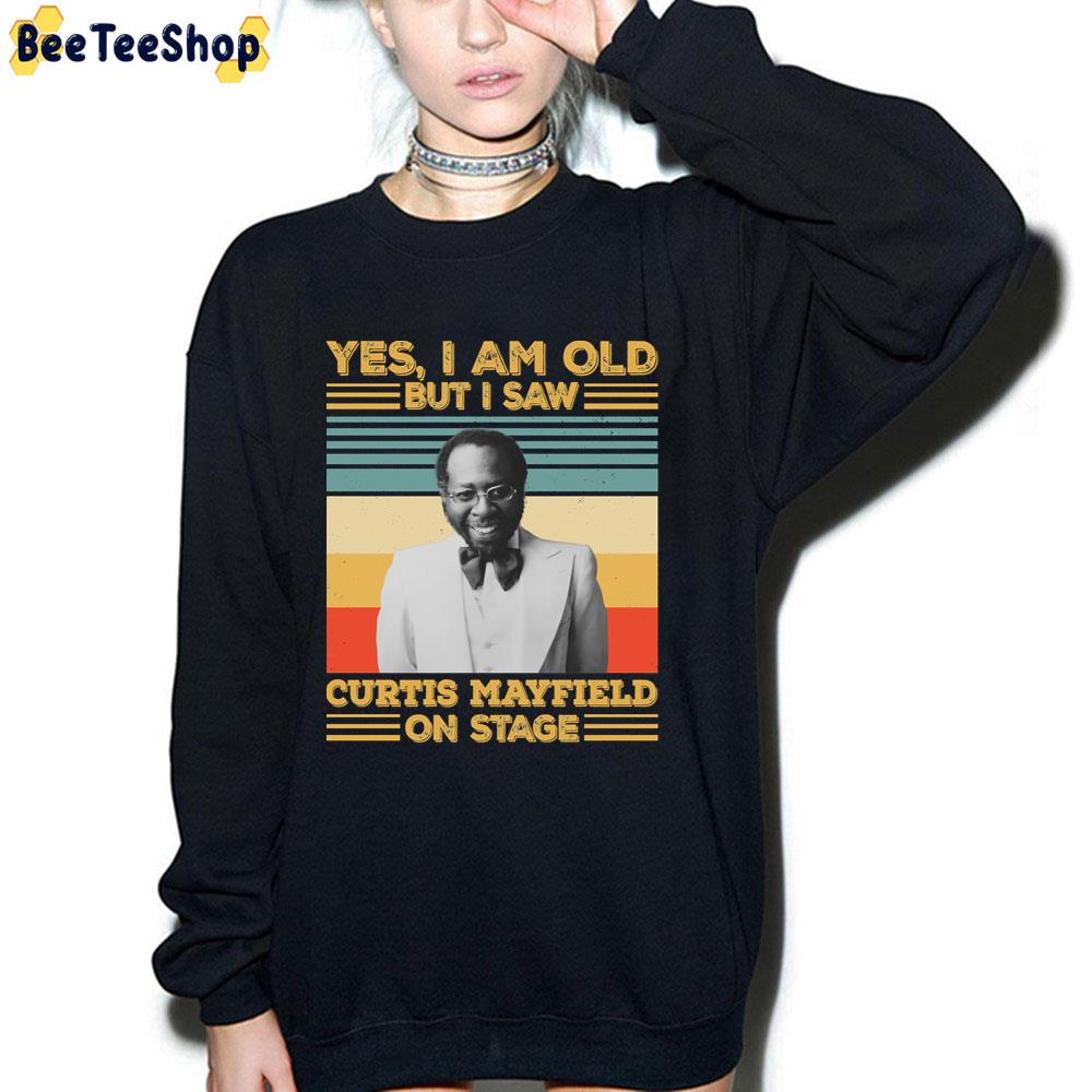 Yes I'm Old But I Saw Curtis Mayfield On Stage Unisex T-Shirt Yes I'm Old But I Saw Curtis Mayfield On Stage Unisex T-Shirt