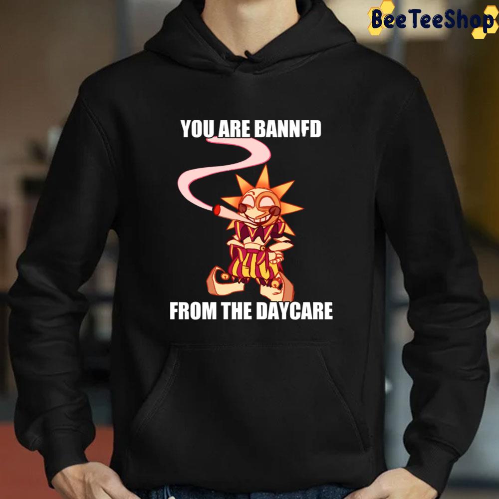You Are Bannfd From The Daycare Sundrop Unisex T-Shirt You Are Bannfd From The Daycare Sundrop Unisex T-Shirt