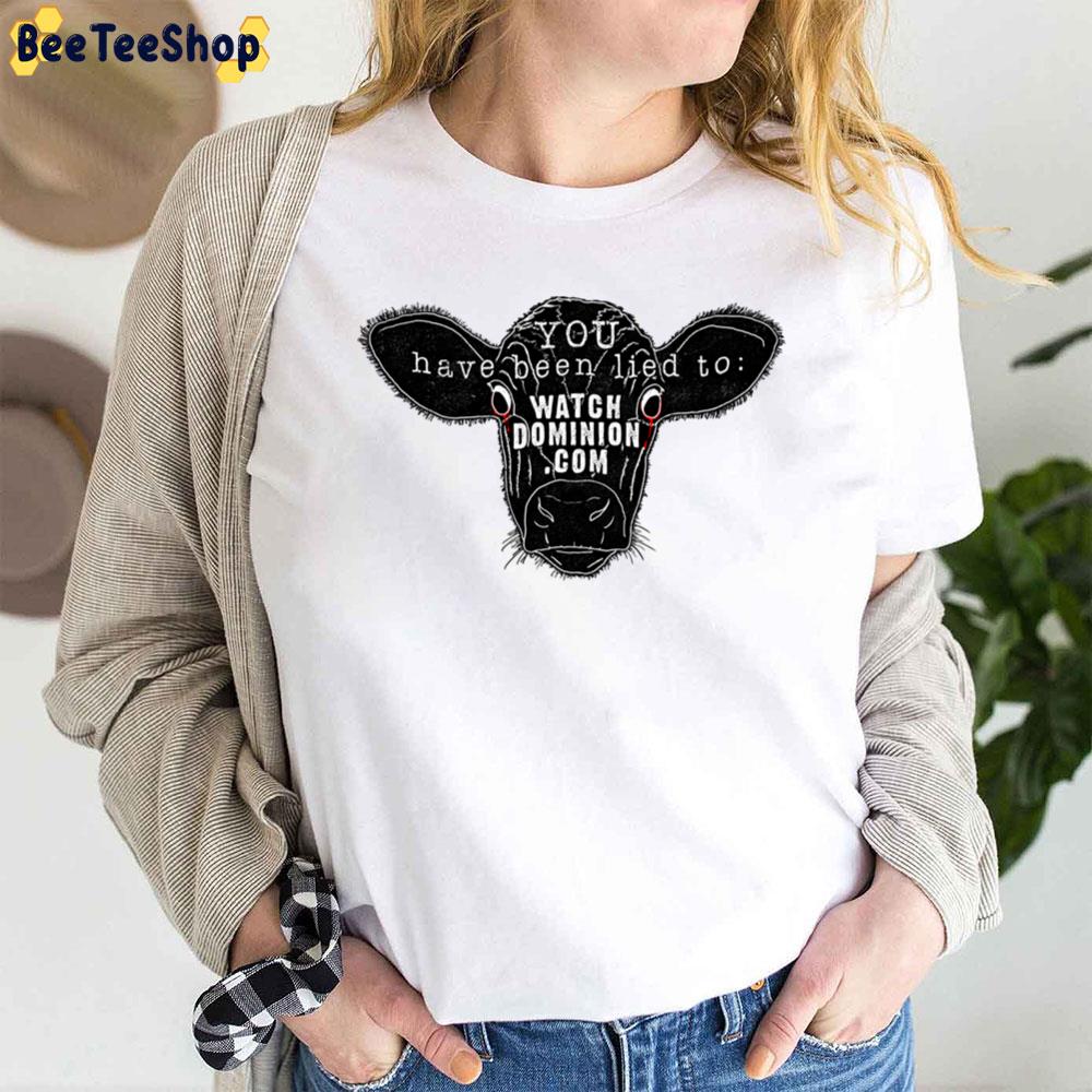 You Have Been Lied To Watch Dominion Animal Cow Unisex T-Shirt You Have Been Lied To Watch Dominion Animal Cow Unisex T-Shirt