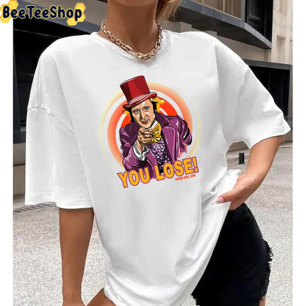 You Lose Willy Wonka Unisex T-Shirt You Lose Willy Wonka Unisex T-Shirt