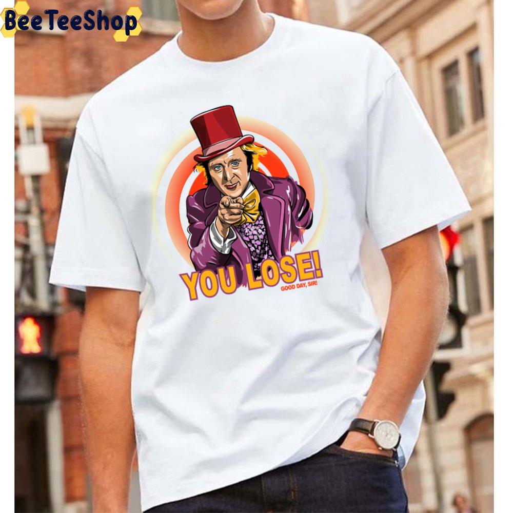 You Lose Willy Wonka Unisex T-Shirt You Lose Willy Wonka Unisex T-Shirt