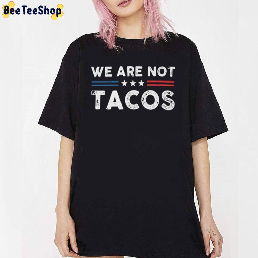 Art We Are Not Tacos Unisex T-Shirt Art We Are Not Tacos Unisex T-Shirt
