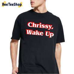 Chrissy Wake Up Stranger Things 4 Trending Unisex T-Shirt Chrissy Wake Up Stranger Things 4 Trending Unisex T-Shirt