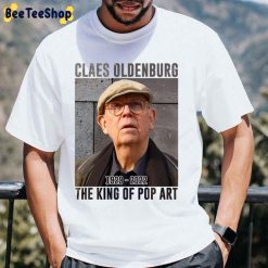 Claes Oldenburg The King Of Pop Art 1929 2022 Unisex T-Shirt Claes Oldenburg The King Of Pop Art 1929 2022 Unisex T-Shirt