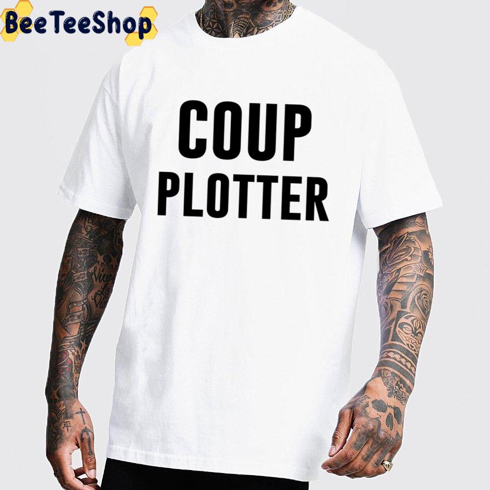 Coup Plotter Trending Unisex T-Shirt Coup Plotter Trending Unisex T-Shirt
